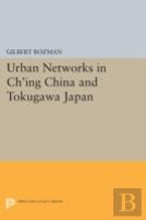 Urban Networks In Ch'Ing China And Tokugawa Japan
