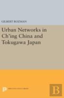 Urban Networks In Ch'Ing China And Tokugawa Japan