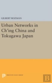 Urban Networks In Ch'Ing China And Tokugawa Japan