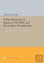 Urban Networks In Russia, 1750-1800, And Pre-Modern Periodization