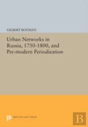 Urban Networks In Russia, 1750-1800, And Pre-Modern Periodization