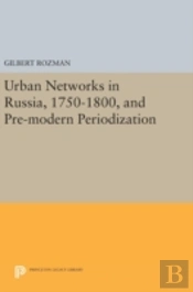 Urban Networks In Russia, 1750-1800, And Pre-Modern Periodization