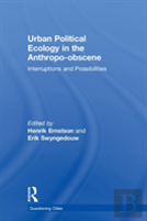 Urban Political Ecology In The Anthropo-Obscene