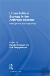 Urban Political Ecology In The Anthropo-Obscene