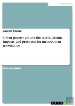 Bertrand.pt - Urban Poverty Around The World. Origins, Impacts, And Prospects For Metropolitan Governance