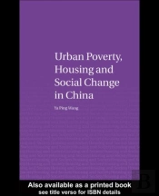 Urban Poverty, Housing And Social Change In China