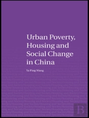 Urban Poverty, Housing And Social Change In China