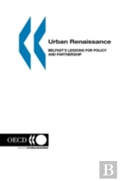 Urban Renaissance: Belfast'S Lessons For Policy And Partnership