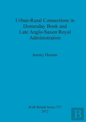 Urban-Rural Connections In Domesday Book And Late Anglo-Saxon Royal Administration