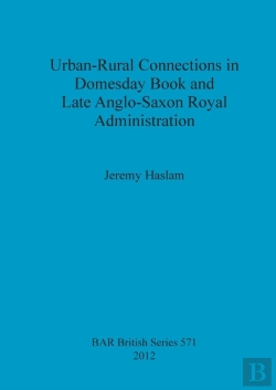 Bertrand.pt - Urban-Rural Connections In Domesday Book And Late Anglo-Saxon Royal Administration