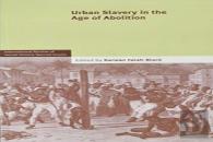 Urban Slavery In The Age Of Abolition: Volume 28, Part 1
