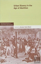 Urban Slavery In The Age Of Abolition: Volume 28, Part 1