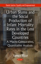 Urban Slums & The Social Production Of Infant Mortality Rates In The Less Developed Countries