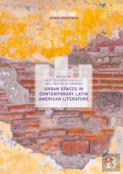 Urban Spaces In Contemporary Latin American Literature