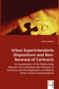 Bertrand.pt - Urban Superintendents Dispositions And Non-Renewal Of Contracts - An Examination Of The Relationship Between The Involuntary Non-Renewal Of Contracts And The Dispositions Of Selected Urban School Supe