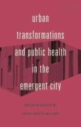 Urban Transformations And Public Health In The Emergent City