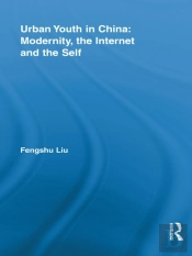 Urban Youth In China: Modernity, The Internet And The Self