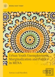 Urban Youth Unemployment, Marginalization And Politics In Mena