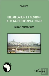 Urbanisation Et Gestion Du Foncier Urbain À Dakar ; Défis Et Perspectives