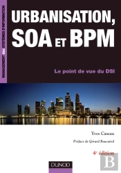 Urbanisation, Soa Et Bpm ; Le Point De Vue D'Un Dsi (4e Édition)
