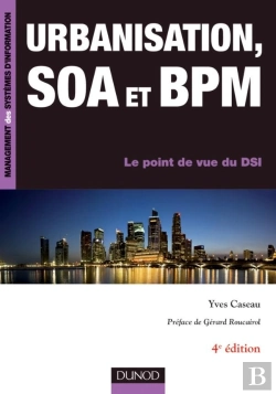 Bertrand.pt - Urbanisation, Soa Et Bpm ; Le Point De Vue D'Un Dsi (4e Édition)