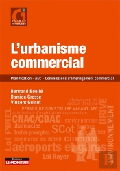 Urbanisme Commercial En Pratique ; Champ D'Application, Autorisations, Modifications, Commissions D'Aménegement Commercial