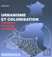 Urbanisme Et Colonisation ; Presence Francaise En Algerie