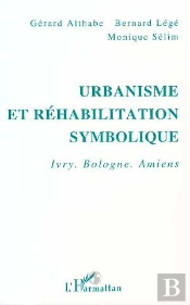 Urbanisme Et Rehabilitation Symbolique ; Ivry, Bologne. Amiens