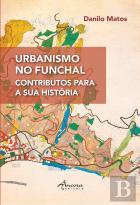 Urbanismo no Funchal - Contributos para a Sua História
