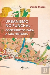 Urbanismo no Funchal - Contributos para a Sua História
