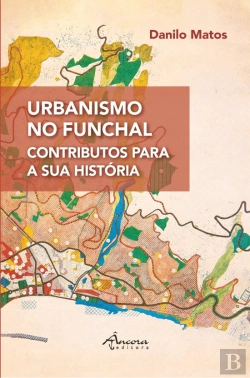 Bertrand.pt - Urbanismo no Funchal - Contributos para a Sua História