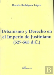 Urbanismo Y Derecho En El Imperio De Justiniano. 527-565 D.C.