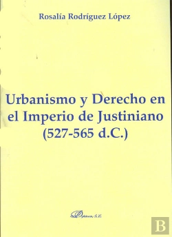 Bertrand.pt - Urbanismo Y Derecho En El Imperio De Justiniano. 527-565 D.C.