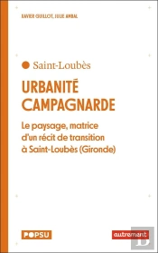 Urbanité Campagnarde : Le Paysage, Matrice D'Un Récit De Transition À Saint-Loubes (Gironde)