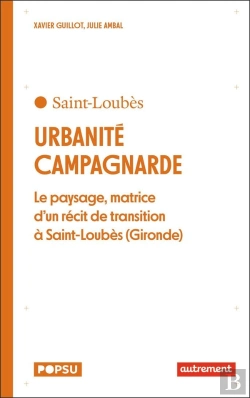 Bertrand.pt - Urbanité Campagnarde : Le Paysage, Matrice D'Un Récit De Transition À Saint-Loubes (Gironde)