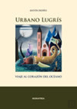 Bertrand.pt - Urbano Lugrís. Viaje Al Corazón Del Océano