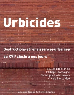 Bertrand.pt - Urbicides : Destructions Et Renaissances Urbaines Du Xvie Siècle À Nos Jours