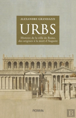 Bertrand.pt - Urbs ; Histoire De La Ville De Rome, Des Origines À La Mort D'Auguste