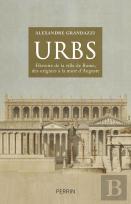 Urbs ; Histoire De La Ville De Rome, Des Origines À La Mort D'Auguste