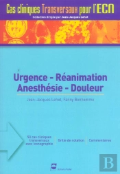 Urgence, Reanimation, Anesthesie, Douleur ; 50 Cas Cliniques Transversaux Pour L'Examen National Classant