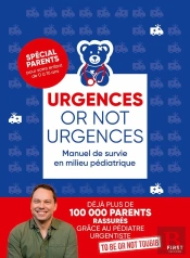 Urgences Or Not Urgences : Manuel De Survie En Milieu Pédiatrique (3e Édition)