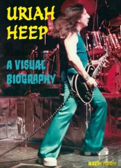 Uriah Heep A Visual Biography