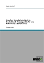Ursachen Fur Arbeitslosigkeit In Deutschland - Ansatzpunkte Fur Eine Reform Des Arbeitsmarktes