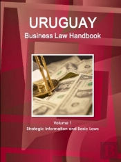 Uruguay Business Law Handbook Volume 1 Strategic Information And Basic Laws