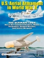 U.S. Aerial Armament In World War Ii - The Ultimate Look