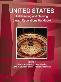 Bertrand.pt - Us Anti Gaming And Gaming Laws, Regulations Handbook Volume 1 Federal Anti Gaming Laws, Gaming Laws Of Selected States - Alabama-Montana