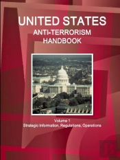 Us Anti-Terrorism Handbook Volume 1 Strategic Information, Regulations, Operations