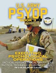 Us Army Psyop Book 3 - Executing Psychological Operations