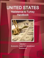 Us Assistance To Turkey Handbook Volume 1 Economic, Trade And Investment Assistance