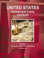 Us Assistance To Turkey Handbook Volume 1 Economic, Trade And Investment Assistance